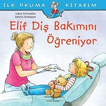 Ilk Okuma Kitabım - Elif Diş Bakımını Öğreniyor Liane Schneider