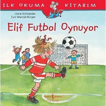 Ilk Okuma Kitabım - Elif Futbol Oynuyor Liane Schneider