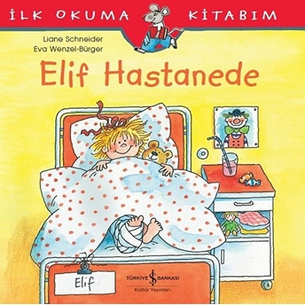 Ilk Okuma Kitabım - Elif Hastanede Liane Schneider