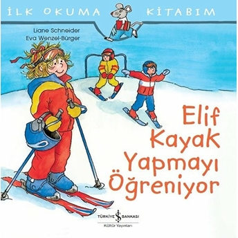 Ilk Okuma Kitabım - Elif Kayak Yapmayı Öğreniyor Liane Schneider