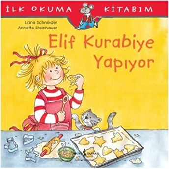 Ilk Okuma Kitabım - Elif Kurabiye Yapıyor Liane Schneider