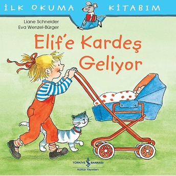 Ilk Okuma Kitabım - Elif'e Kardeş Geliyor Liane Schneider