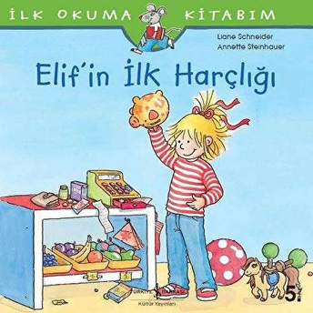 Ilk Okuma Kitabım - Elif'in Ilk Harçlığı Liane Schneider