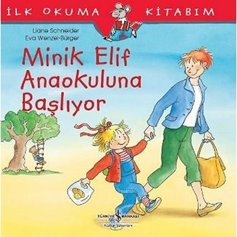 Ilk Okuma Kitabım - Minik Elif Anaokuluna Başlıyor Liane Schneider