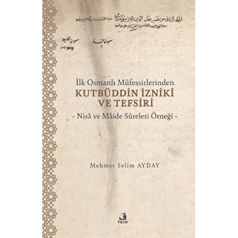 Ilk Osmanlı Müfessirlerinden Kutbüddin Izniki Ve Tefsiri Mehmet Selim Ayday