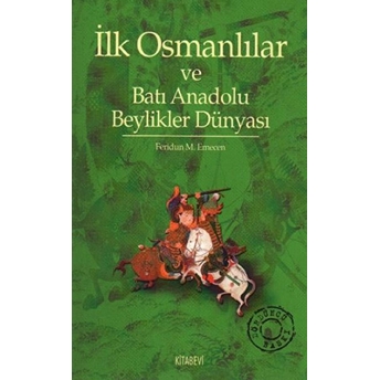 Ilk Osmanlılar Ve Batı Anadolu Beylikler Dünyası Feridun M. Emecen