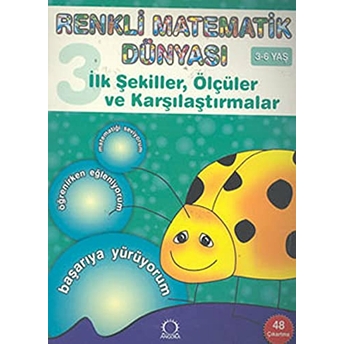 Ilk Şekiller, Ölçüler Ve Karşılaştırmalar (3-6 Yaş) / Renkli Matematik Dünyası 3 Pascal Press