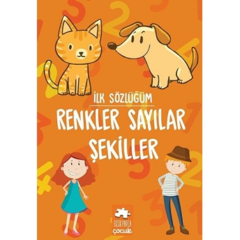 Ilk Sözlüğüm - Renkler Sayılar Şekiller Kolektif