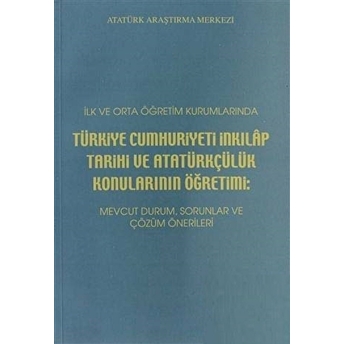 Ilk Ve Orta Öğretim Kurumlarında Türkiye Cumhuriyeti Inkılap Tarihi Ve Atatürkçülük Konularının Öğretimi: Kolektif