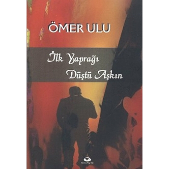 Ilk Yaprağı Düştü Aşkın Ömer Ulu