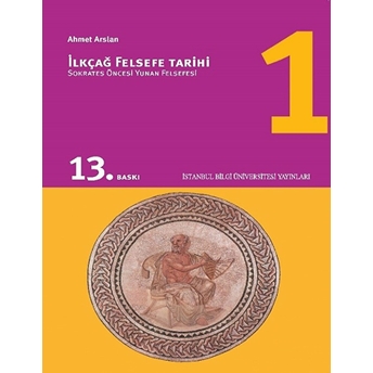 Ilkçağ Felsefe Tarihi 01 - Sokrates Öncesi Yunan Felsefesi Prof. Dr. Ahmet Arslan