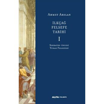 Ilkçağ Felsefe Tarihi I Ahmet Arslan