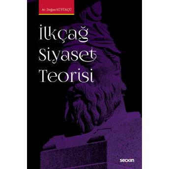 Ilkçağ Siyaset Teorisi Doğan Kütükçü