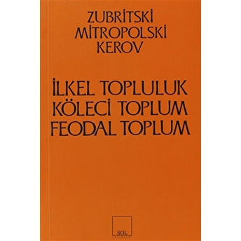 Ilkel, Köleci Ve Feodal Toplum Kapitalist Öncesi Biçimler Zubritski Mitropolski Kerov