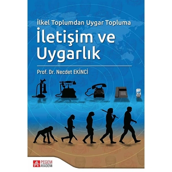 Ilkel Toplumdan Uygar Topluma Iletişim Ve Uygarlık Necdet Ekinci