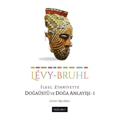 Ilkel Zihniyette Doğaüstü Ve Doğa Anlayışı 1 Lucien Levy-Bruhl