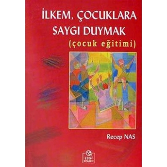 Ilkem, Çocuklara Saygı Duymak (Çocuk Eğitimi)-Recep Nas