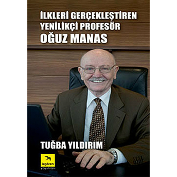 Ilkleri Gerçekleştiren Yenilikçi Profesör Oğuz Manas Tuğba Yıldırım