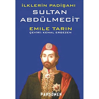 Ilklerin Padişahı Sultan Abdülmecit Emile Tarin