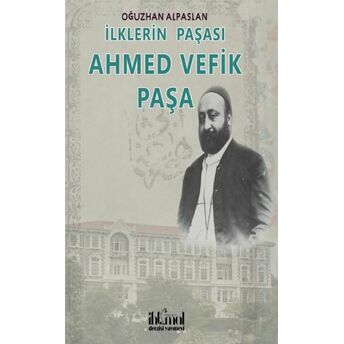 Ilklerin Paşası Ahmet Vefik Paşa Oğuzhan Alpaslan