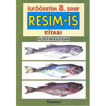 Ilköğretim 8. Sınıf Resim-Iş Kitabı Hüseyin Kılıçkan