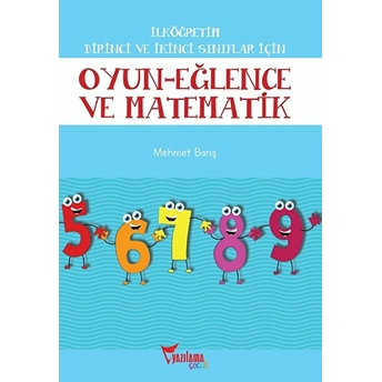 Ilköğretim Birinci Ve Ikinci Sınıflar Için Oyun Eğlence Ve Matematik Mehmet Barış