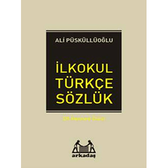 Ilköğretim Türkçe Sözlük (1.2.3.4.5. Sınıflar Için) Ali Püsküllüoğlu