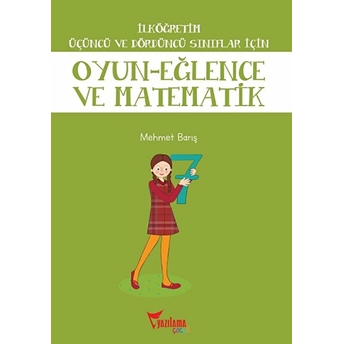 Ilköğretim Üçüncü Ve Dördüncü Sınıflar Için Oyun Eğlence Ve Matematik Mehmet Barış