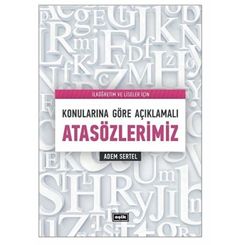 Ilköğretim Ve Liseler Için Konularına Göre Açıklamalı Atasözlerimiz Adem Sertel