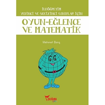 Ilköğretim Yedinci Ve Sekizinci Sınıflar Için Oyun Eğlence Ve Matematik Mehmet Barış