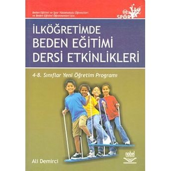 Ilköğretimde Beden Eğitimi Dersi Etkinlikleri 4-8 Sınıflar Yeni Öğretim Programları Ali Demirci