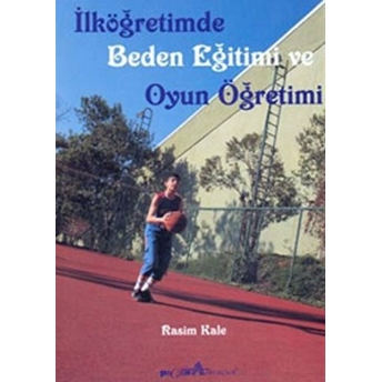 Ilköğretimde Beden Eğitimi Ve Oyun Öğretimi - Rasim Kale