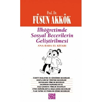 Ilköğretimde Sosyal Becerilerin Geliştirilmesi Ana - Baba El Kitabı Füsun Akkök