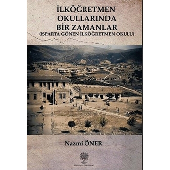 Ilköğretmen Okullarında Bir Zamanlar - Nazmi Öner