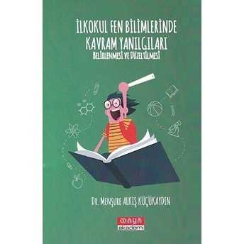 Ilkokul Fen Bilimlerinde Kavram Yanılgıları Belirlenmesi Ve Düzeltilmesi Menşure Alkış Küçükaydın