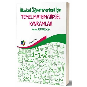 Ilkokul Öğretmenleri Için Temel Matematiksel Kavramlar Kemal Altıparmak