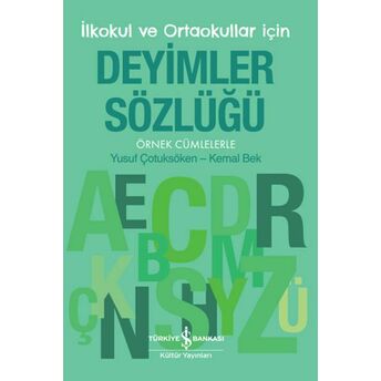 Ilkokul Ve Ortaokullar Için Deyimler Sözlüğü - Örnek Cümlelerle Yusuf Çotuksöken,Kemal Bek