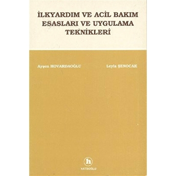 Ilkyardım Ve Acil Bakım Esasları Ve Uygulama Teknikleri Ayşen Hovardaoğlu