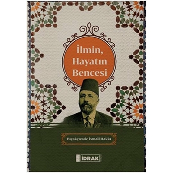 Ilmin, Hayatın Bencesi Bıçakçızade Ismail Hakkı