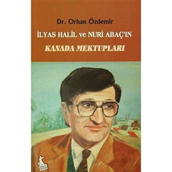 Ilyas Halil Ve Nuri Abaç'In Kanada Mektupları Orhan Özdemir