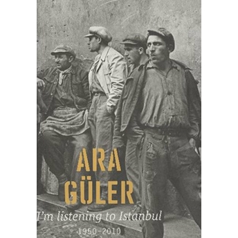 I'm Listening To Istanbul (1950-2010) Ara Güler