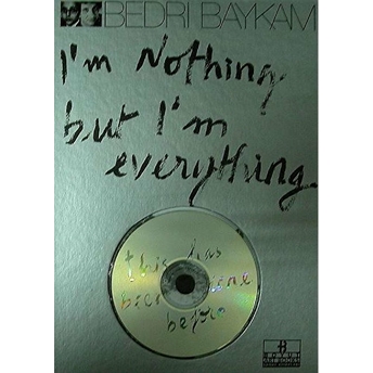 I'm Nothing But I'm Everything Bedri Baykam