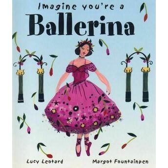 Imagine You're A - Ballerina Lucy Leotard - Margot Fountainben