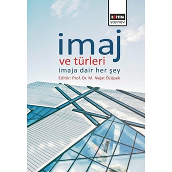 Imaj Ve Türleri - Imaja Dair Her Şey M. Nejat Özüpek