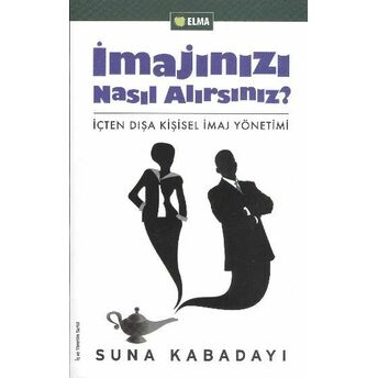 Imajınızı Nasıl Alırsınız? Içten Dışa Kişisel Imaj Yönetimi Suna Kabadayı