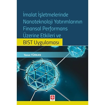 Imalat Işletmelerinde Nanoteknoloji Yatırımlarının Finansal Performans Etkileri Bıst Uygulaması Yavuz Türkan