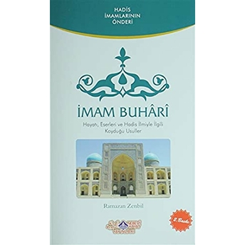 Imam Buhari (Hayatı, Eserleri Ve Hadis Ilmiyle Ilgili Koyduğu Usuller)