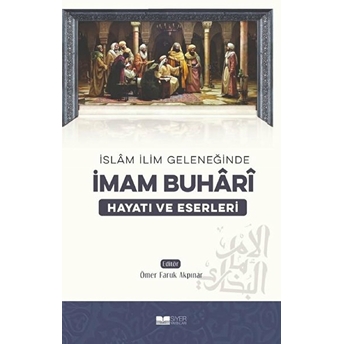 Imam Buhari - Hayatı Ve Eserleri Ömer Faruk Akpınar