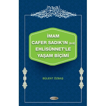 Imam Cafer Sadık'In (A.s) Ehlisünnet'Le Yaşam Biçimi Bülent Özbaş