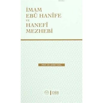 Imam Ebu Hanife Ve Hanefi Mezhebi Ahmet Özel